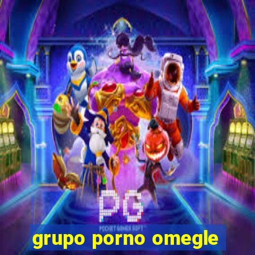 grupo porno omegle